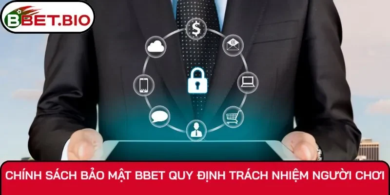 Chính sách bảo mật BBet quy định trách nhiệm người chơi