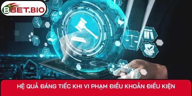 Hệ quả đáng tiếc khi vi phạm điều khoản điều kiện