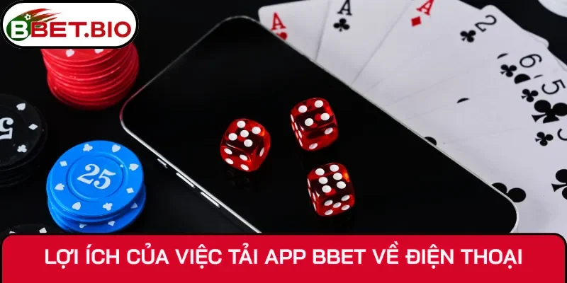 Lợi ích của việc tải app BBet về điện thoại