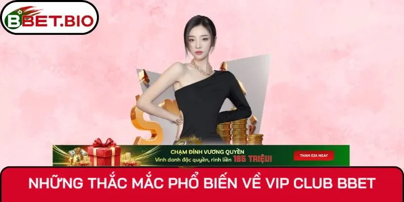 Những thắc mắc phổ biến về Vip Club BBet