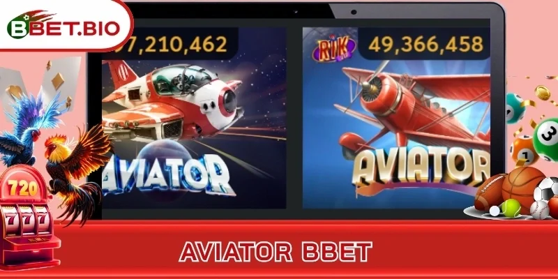 Aviator BBet - Làm Chủ Các Ván Cược Với Thưởng Cực Lớn