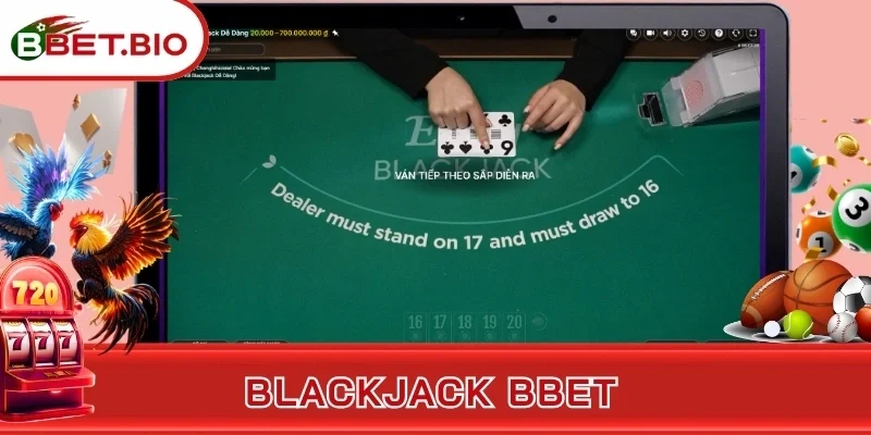 Blackjack BBet - Chinh Phục Bài Đỏ Đen Trứ Danh Toàn Cầu