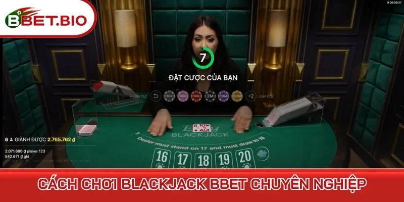 Cách chơi Blackjack BBet chuyên nghiệp