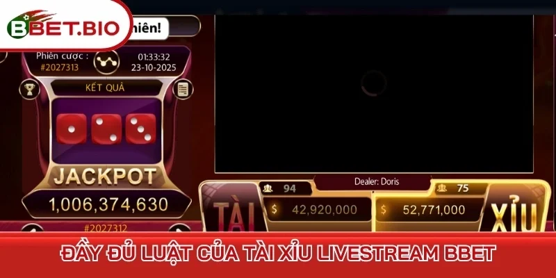 Đầy đủ luật của Tài xỉu livestream BBet