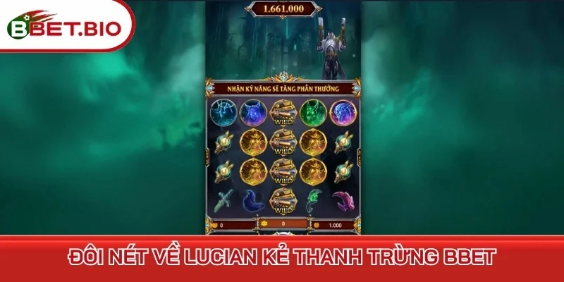 Đôi nét về Lucian Kẻ Thanh Trừng BBet