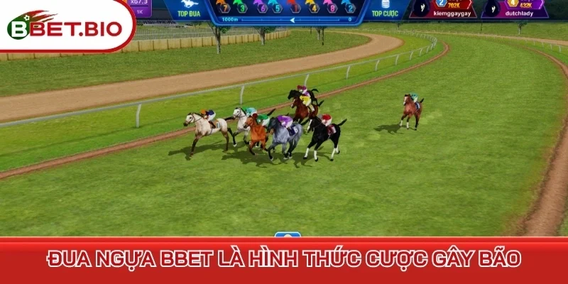 Đua Ngựa BBet là hình thức cược gây bão