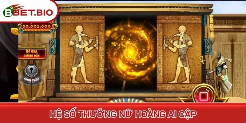 Hệ số thưởng Nữ hoàng Ai Cập