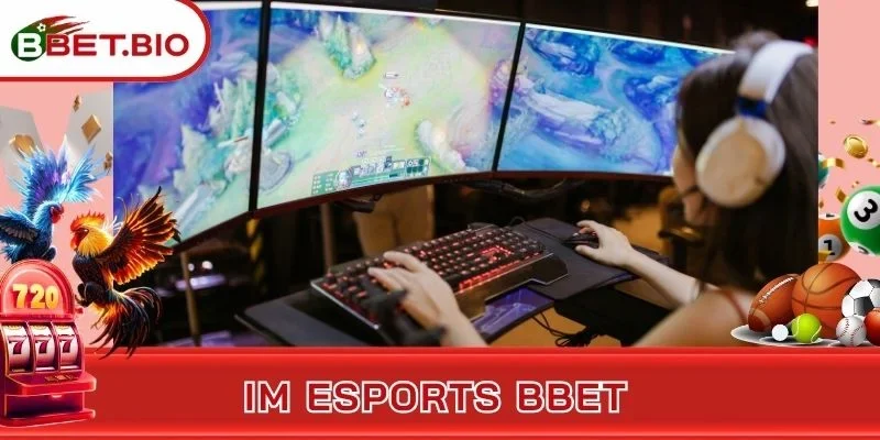 IM Esports BBet - Khám Phá Sảnh Cược Esport Đỉnh Cao
