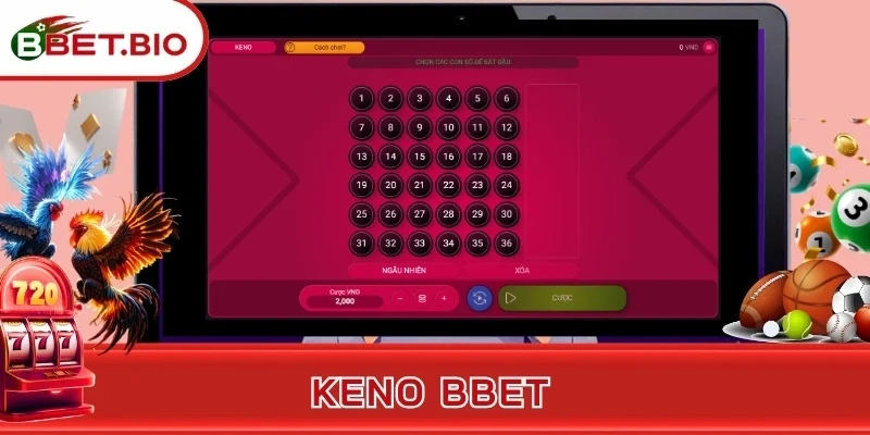 Keno BBet - Kiếm Tiền Khủng Từ Những Con Số May Mắn Cực Dễ