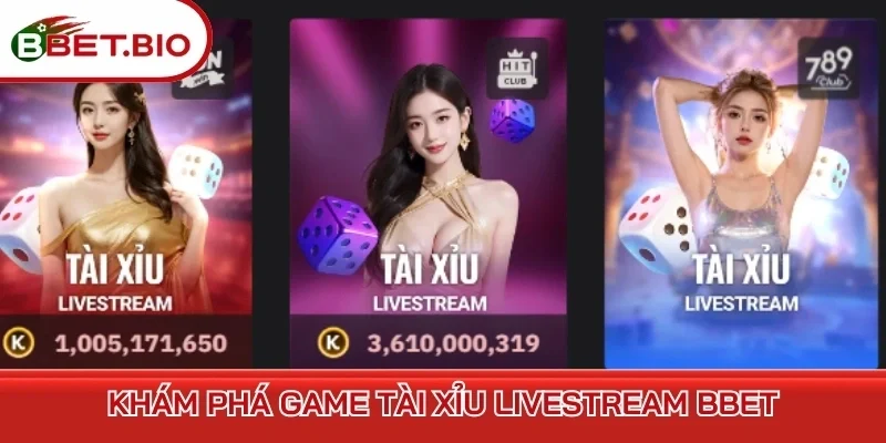 Khám phá game Tài xỉu livestream BBet