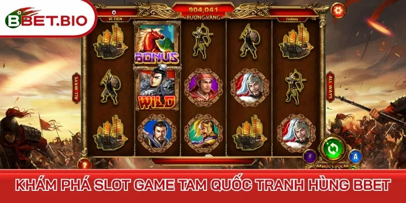 Khám phá slot game Tam quốc tranh hùng BBet