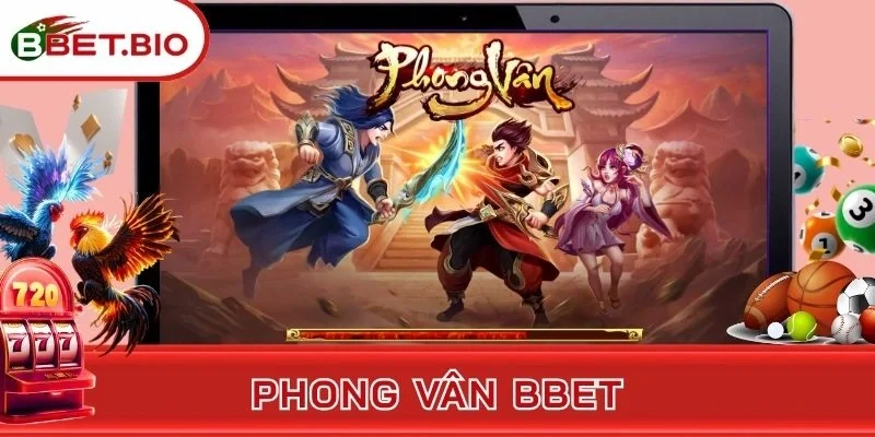 Phong Vân BBet - Siêu Phẩm Nổ Hũ Kiếm Hiệp Lừng Danh