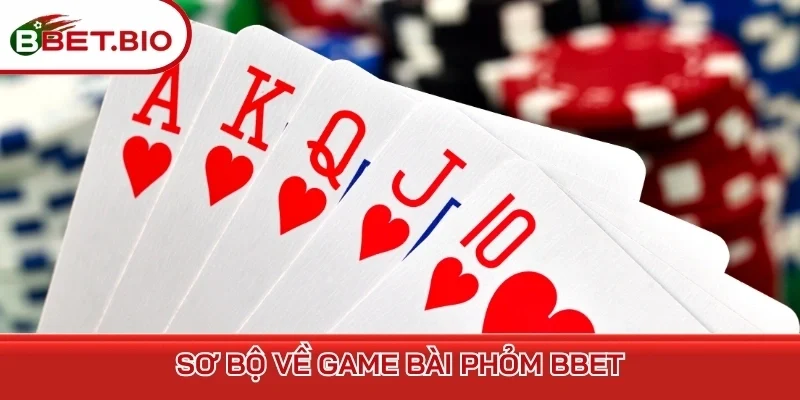Sơ bộ về game bài Phỏm BBet