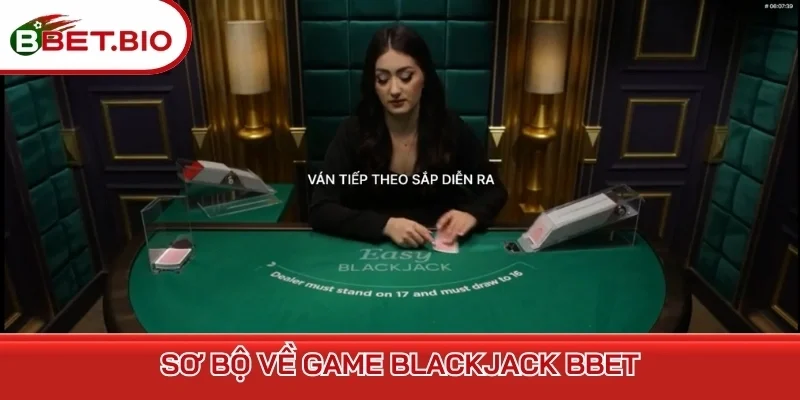 Sơ bộ về game Blackjack BBet