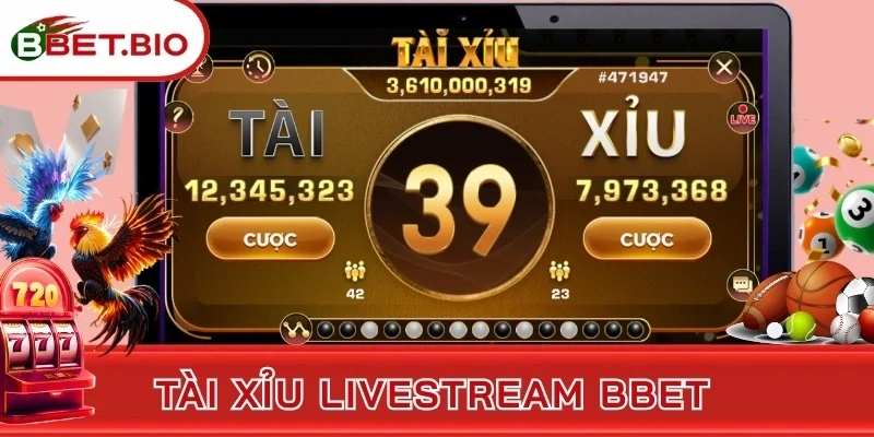 Tài Xỉu Livestream BBet - Cược Cực Dễ, Thắng Lớn Tức Thì