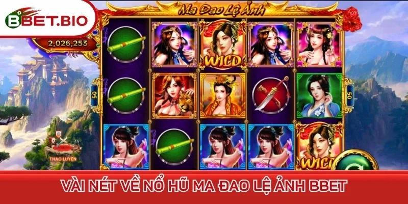 Vài nét về nổ hũ Ma Đao Lệ Ảnh BBet