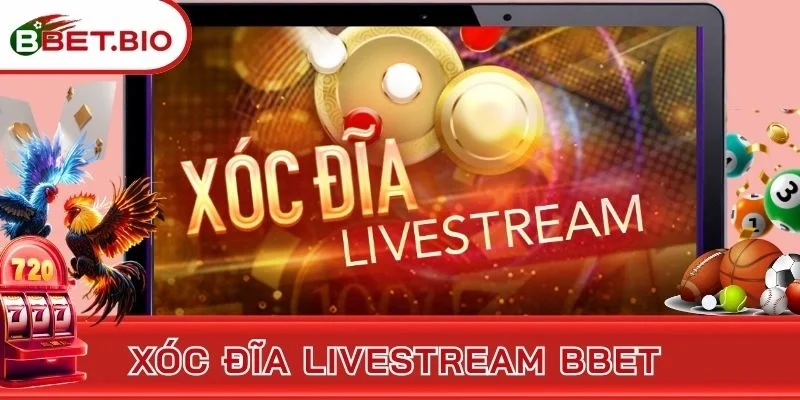 Xóc Đĩa Livestream BBet: Kiếm Tiền Khủng Trực Tiếp Dễ Dàng